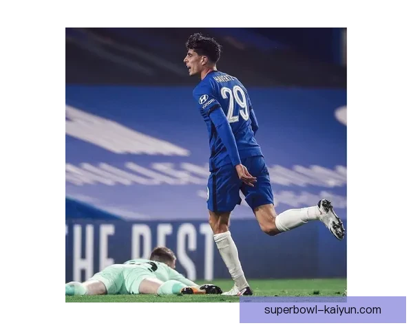 哈弗茨在切尔西时期的表现分析与发展趋势探讨